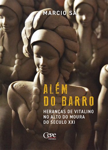 ALÉM DO BARRO: HERANÇAS DE VITALINO NO ALTO DO MOURA DO SÉCULO XXI