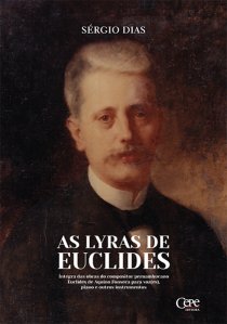 AS LYRAS DE EUCLIDES — ÍNTEGRA DAS OBRAS DO COMPOSITOR PERNAMBUCANO EUCLIDES DE AQUINO FONSECA PARA VOZ(ES), PIANO E OUTROS INSTRUMENTOS