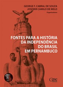 FONTES PARA A HISTÓRIA DA INDEPENDÊNCIA DO BRASIL EM PERNAMBUCO