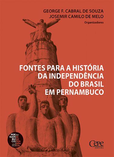 FONTES PARA A HISTÓRIA DA INDEPENDÊNCIA DO BRASIL EM PERNAMBUCO