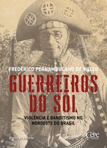 GUERREIROS DO SOL: VIOLÊNCIA E BANDITISMO NO NORDESTE DO BRASIL