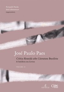 JOSÉ PAULO PAES: CRÍTICA REUNIDA SOBRE LITERATURA BRASILEIRA & INÉDITOS EM LIVROS: VOLUME II