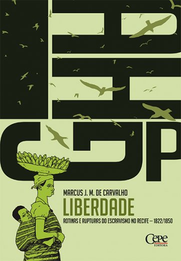 LIBERDADE: ROTINAS E RUPTURAS DO ESCRAVISMO NO RECIFE - 1822/1850