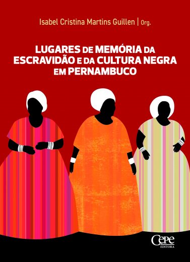 LUGARES DE MEMÓRIA DA ESCRAVIDÃO E DA CULTURA NEGRA EM PERNAMBUCO