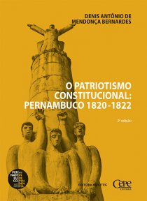 O PATRIOTISMO CONSTITUCIONAL: PERNAMBUCO 1820 - 1822