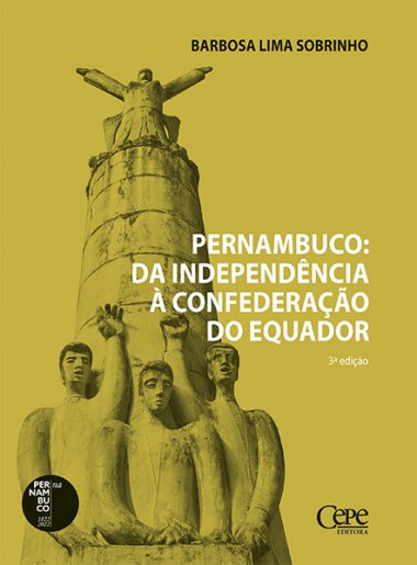 PERNAMBUCO: DA INDEPENDÊNCIA À CONFEDERAÇÃO DO EQUADOR