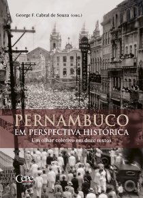 PERNAMBUCO EM PERSPECTIVA HISTÓRICA: UM OLHAR COLETIVO EM DOZE TEXTOS