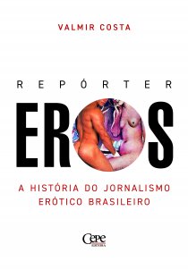 REPÓRTER EROS: A HISTÓRIA DO JORNALISMO ERÓTICO BRASILEIRO