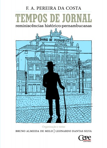 TEMPOS DE JORNAL - REMINISCÊNCIAS HISTÓRICO-PERNAMBUCANAS