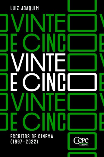 VINTE E CINCO: ESCRITOS DE CINEMA (1997 - 2022)