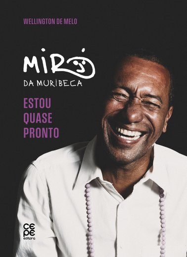 [PRÉ-VENDA] ESTOU QUASE PRONTO: UMA BIOGRAFIA DE MIRÓ DA MURIBECA