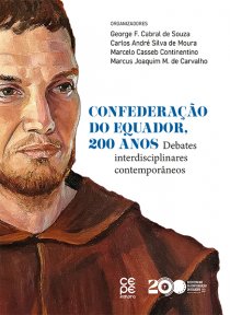 CONFEDERAÇÃO DO EQUADOR, 200 ANOS: DEBATES INTERDISCIPLINARES CONTEMPORÂNEOS
