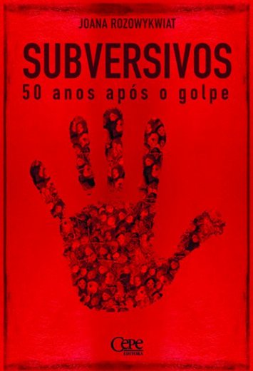 SUBVERSIVOS: 50 ANOS APÓS O GOLPE