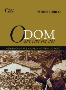 O DOM QUE VIVE EM NÓS: HELDER CAMARA E A IGREJA NO MEIO DO POVO