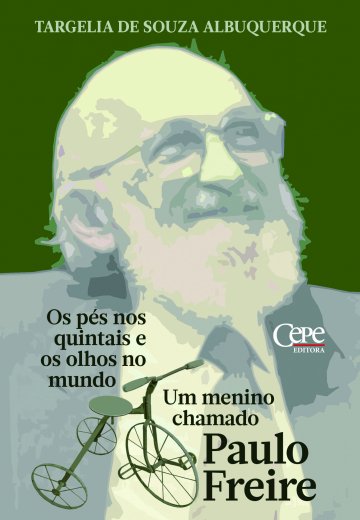 OS PÉS NOS QUINTAIS E OS OLHOS NO MUNDO: UM MENINO CHAMADO PAULO FREIRE