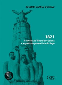 1821: A “REVOLUÇÃO” LIBERAL EM GOIANA E A QUEDA DO GENERAL LUÍS DO REGO