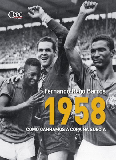 1958 - COMO GANHAMOS A COPA NA SUÉCIA