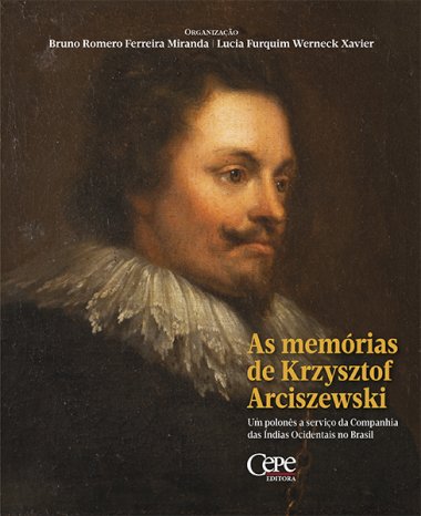 AS MEMÓRIAS DE KRZYSZTOF ARCISZEWSKI: UM POLONÊS A SERVIÇO DA COMPANHIA DAS ÍNDIAS OCIDENTAIS NO BRASIL