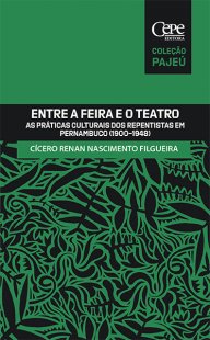 ENTRE A FEIRA E O TEATRO — AS PRÁTICAS CULTURAIS DOS REPENTISTAS EM PERNAMBUCO (1900-1948)