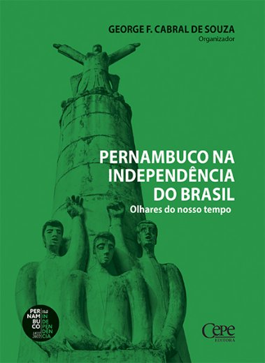 PERNAMBUCO NA INDEPENDÊNCIA DO BRASIL: OLHARES DO NOSSO TEMPO