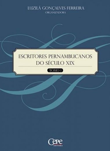 ESCRITORES PERNAMBUCANOS DO SÉCULO XIX - TOMO 1