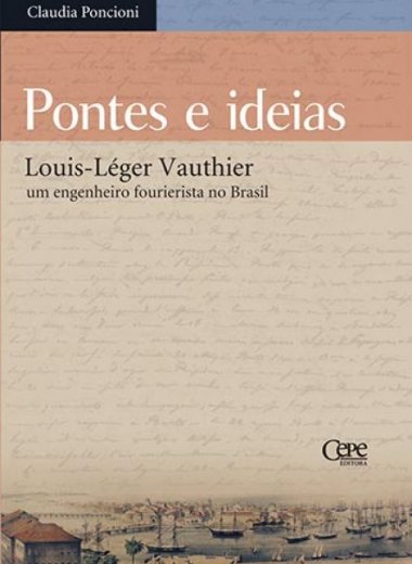 PONTES E IDEIAS: LOUIS-LÉGER VAUTHIER, UM ENGENHEIRO FOURIERISTA NO BRASIL