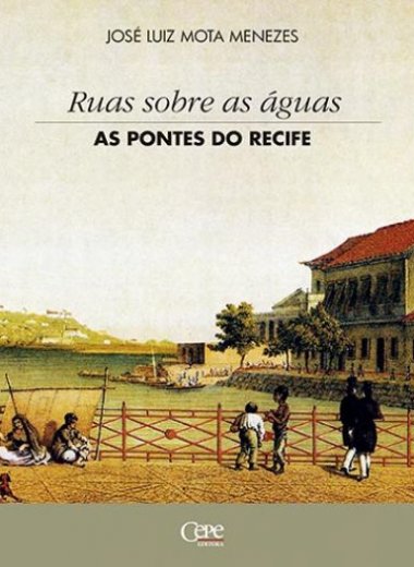 RUAS SOBRE AS ÁGUAS: AS PONTES DO RECIFE