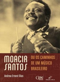 MOACIR SANTOS, OU OS CAMINHOS DE UM MÚSICO BRASILEIRO