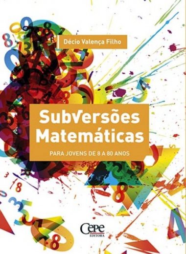 SUBVERSÕES MATEMÁTICAS - PARA JOVENS DE 8 A 80 ANOS