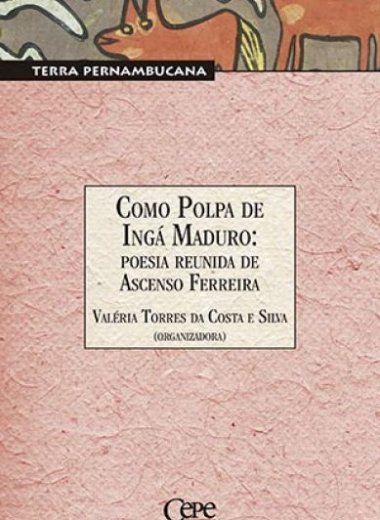 COMO POLPA DE INGÁ MADURO: POESIA REUNIDA DE ASCENSO FERREIRA