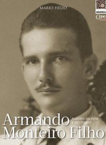ARMANDO MONTEIRO FILHO: FLASHES DA VIDA E DO TEMPO