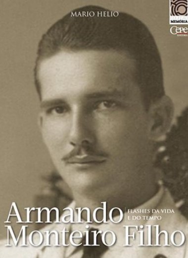 ARMANDO MONTEIRO FILHO: FLASHES DA VIDA E DO TEMPO