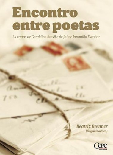 ENCONTRO ENTRE POETAS: AS CARTAS DE GERALDINO BRASIL E JAIME JARAMILLO ESCOBAR