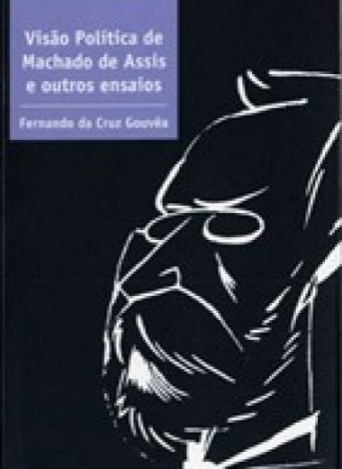 VISÃO POLÍTICA DE MACHADO DE ASSIS E OUTROS ENSAIOS