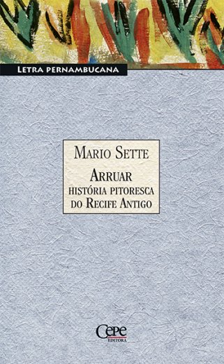 ARRUAR - HISTÓRIA PITORESCA DO RECIFE ANTIGO