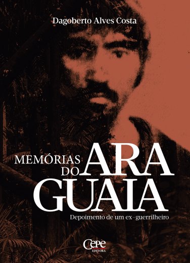 MEMÓRIAS DO ARAGUAIA - DEPOIMENTO DE UM EX-GUERRILHEIRO