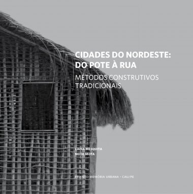 CIDADES DO NORDESTE: DO POTE À RUA - MÉTODOS CONSTRUTIVOS TRADICIONAIS