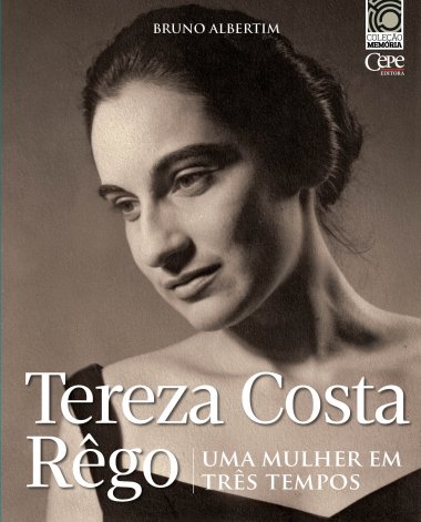 TEREZA COSTA RÊGO - UMA MULHER EM TRÊS TEMPOS