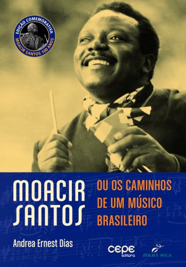 MOACIR SANTOS, OU OS CAMINHOS DE UM MÚSICO BRASILEIRO 3ª edição